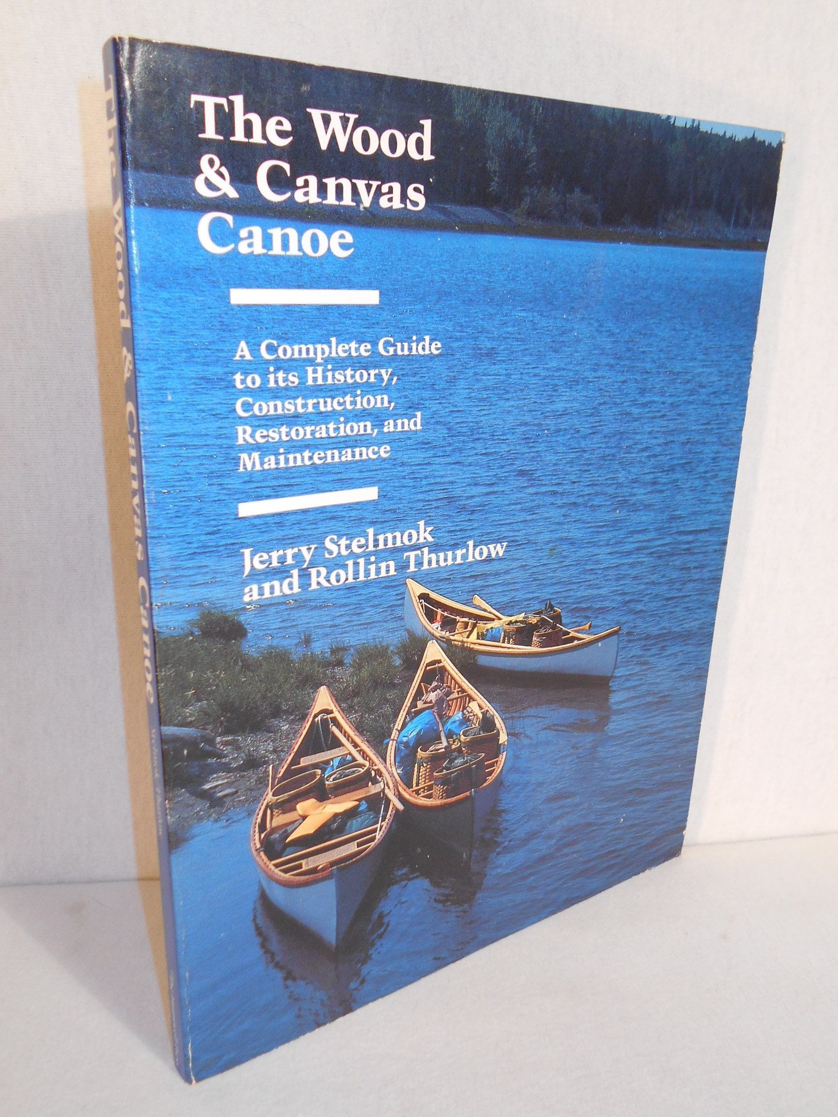 The Wood and Canvas Canoe: A Complete Guide to its History, Construction, Restoration and Maintenance,Used