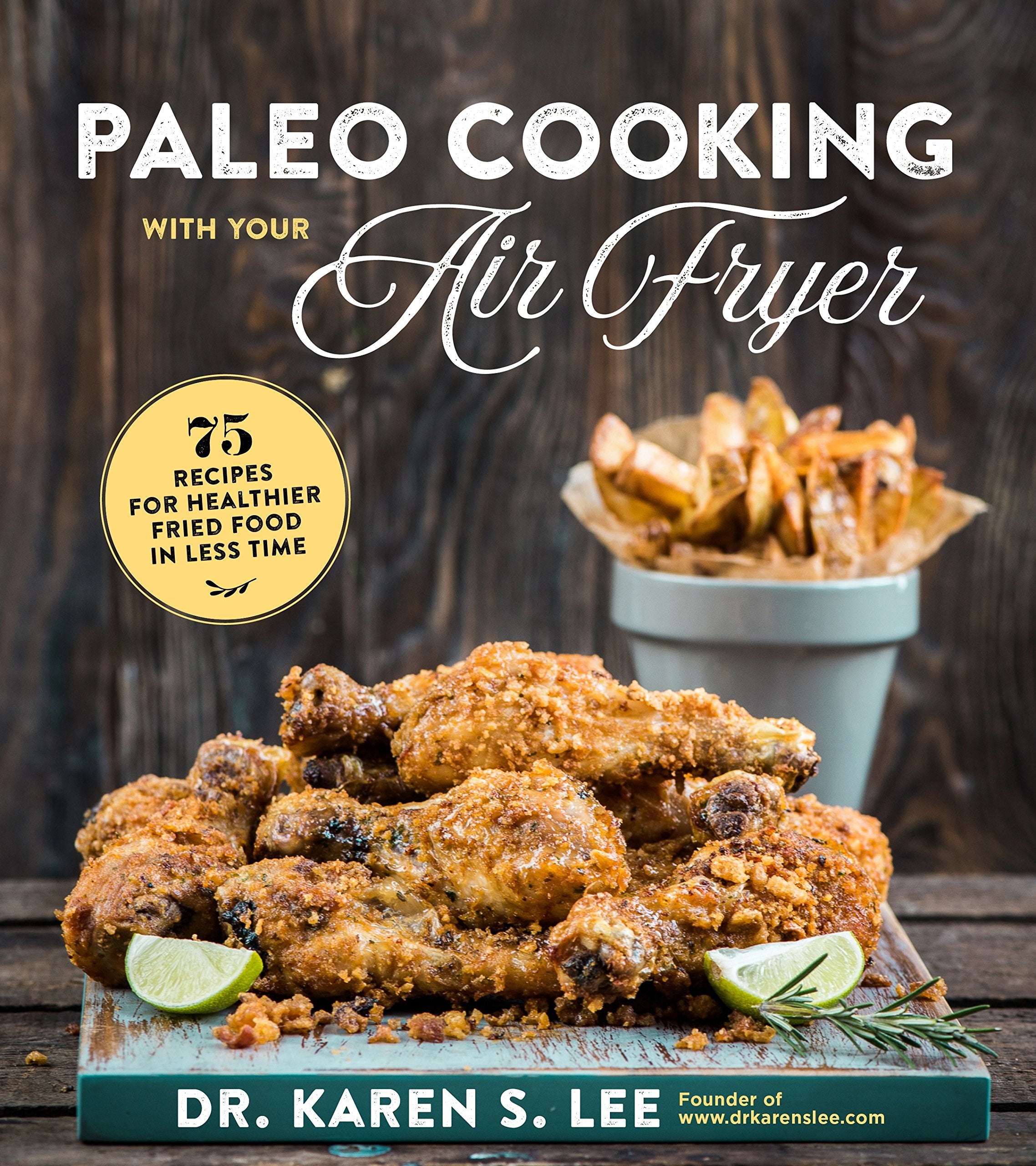 Paleo Cooking With Your Air Fryer: 80+ Recipes For Healthier Fried Food In Less Time