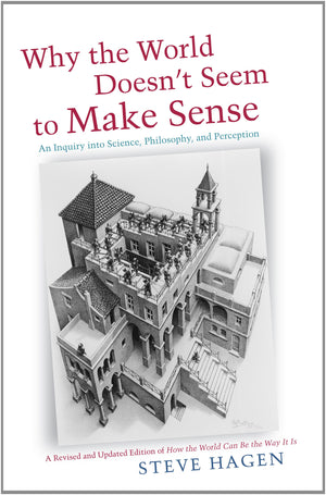 Why the World Doesn't Seem to Make Sense: An Inquiry into Science, Philosophy, and Perception,Used