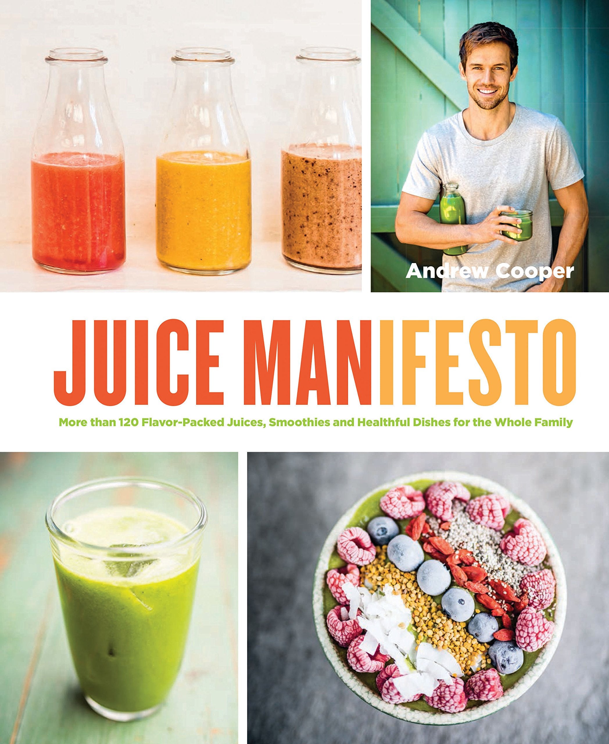 Juice Manifesto: More Than 120 Flavorpacked Juices, Smoothies And Healthful Meals For The Whole Family