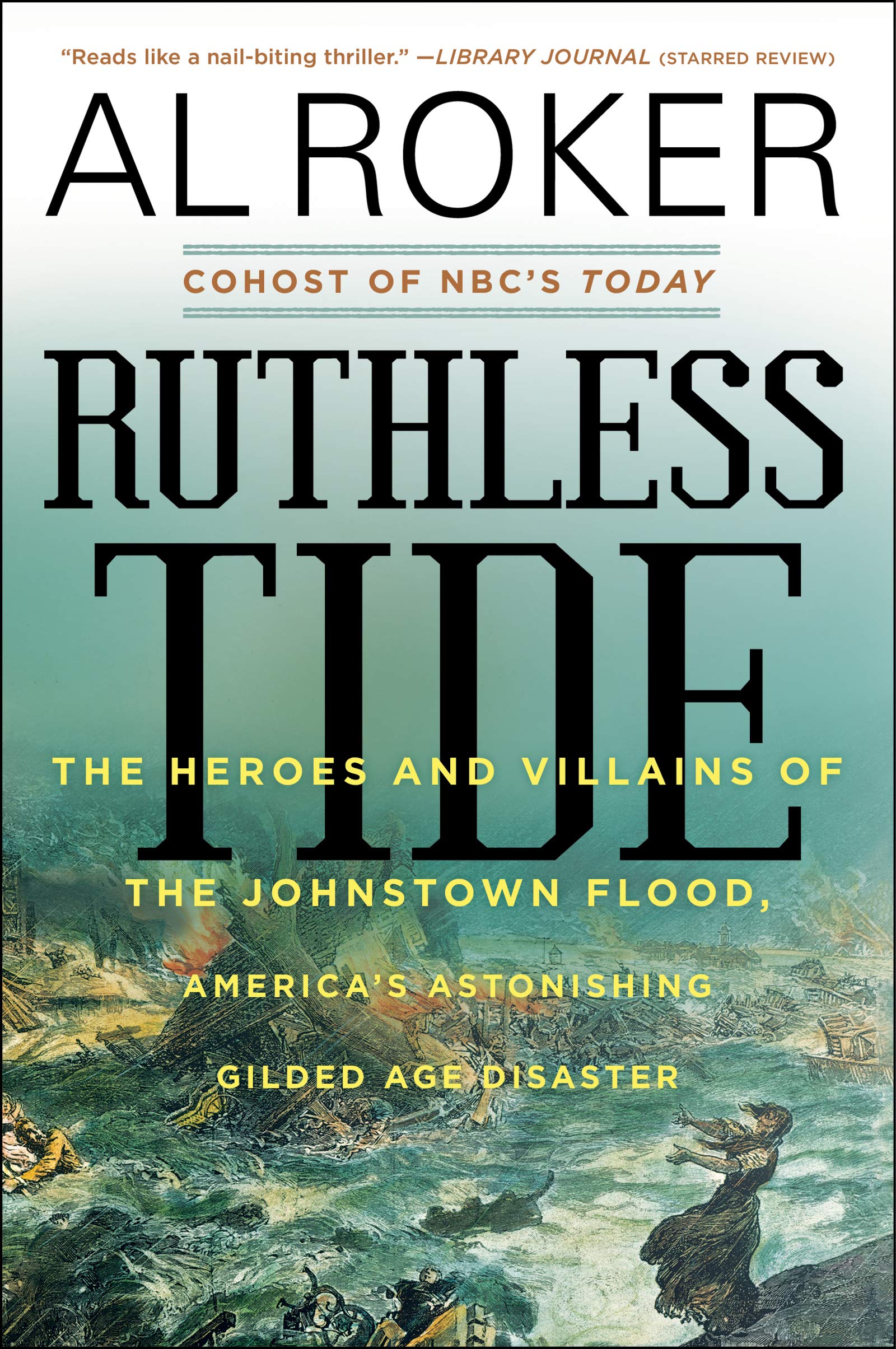 Ruthless Tide: The Heroes and Villains of the Johnstown Flood, America's Astonishing Gilded Age Disaster,Used