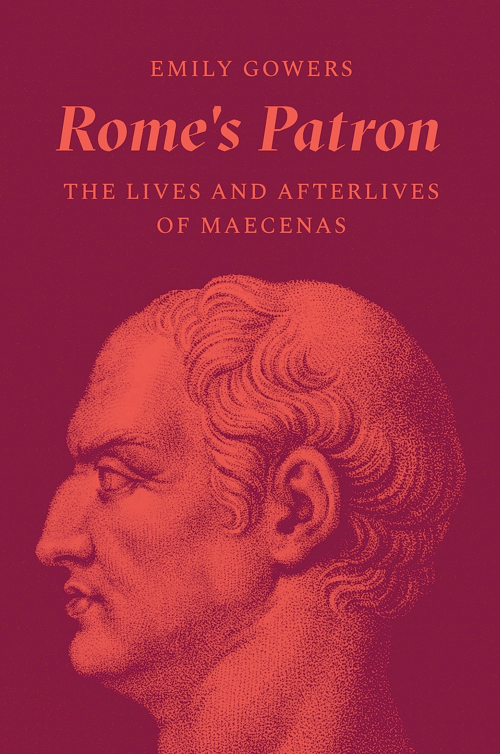 RomeS Patron: The Lives And Afterlives Of Maecenas
