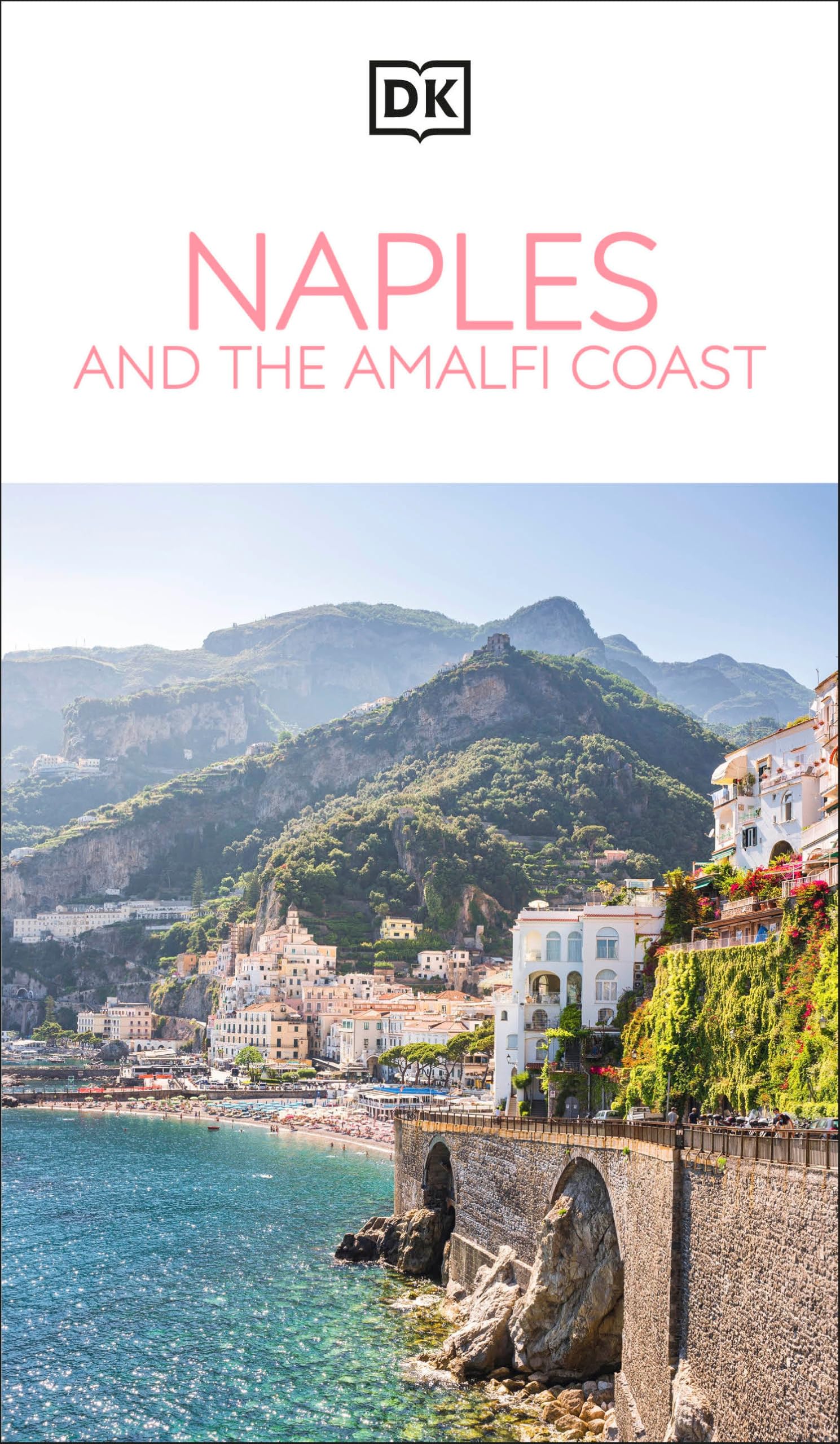 Dk Naples And The Amalfi Coast: MustSee Sights. Culture & History. Detailed Maps & Tours. Covers Naples, Pompeii, & More (Trave
