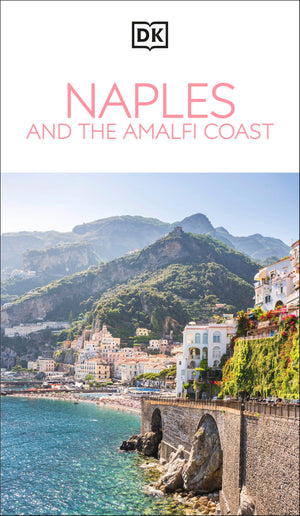 Dk Naples And The Amalfi Coast: MustSee Sights. Culture & History. Detailed Maps & Tours. Covers Naples, Pompeii, & More (Trave