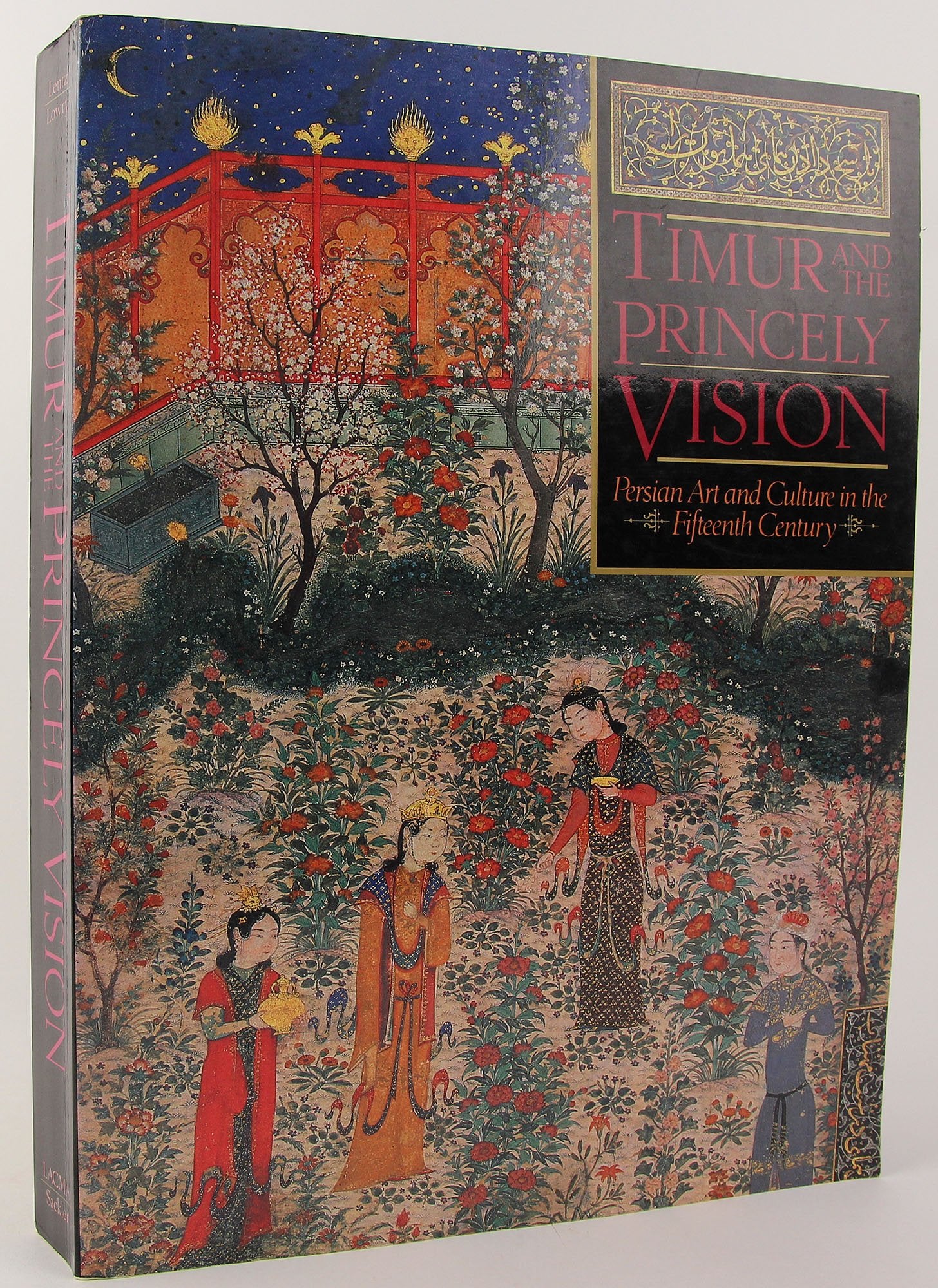 Timur And The Princely Vision, Persian Art And Culture In The Fifteenth Century