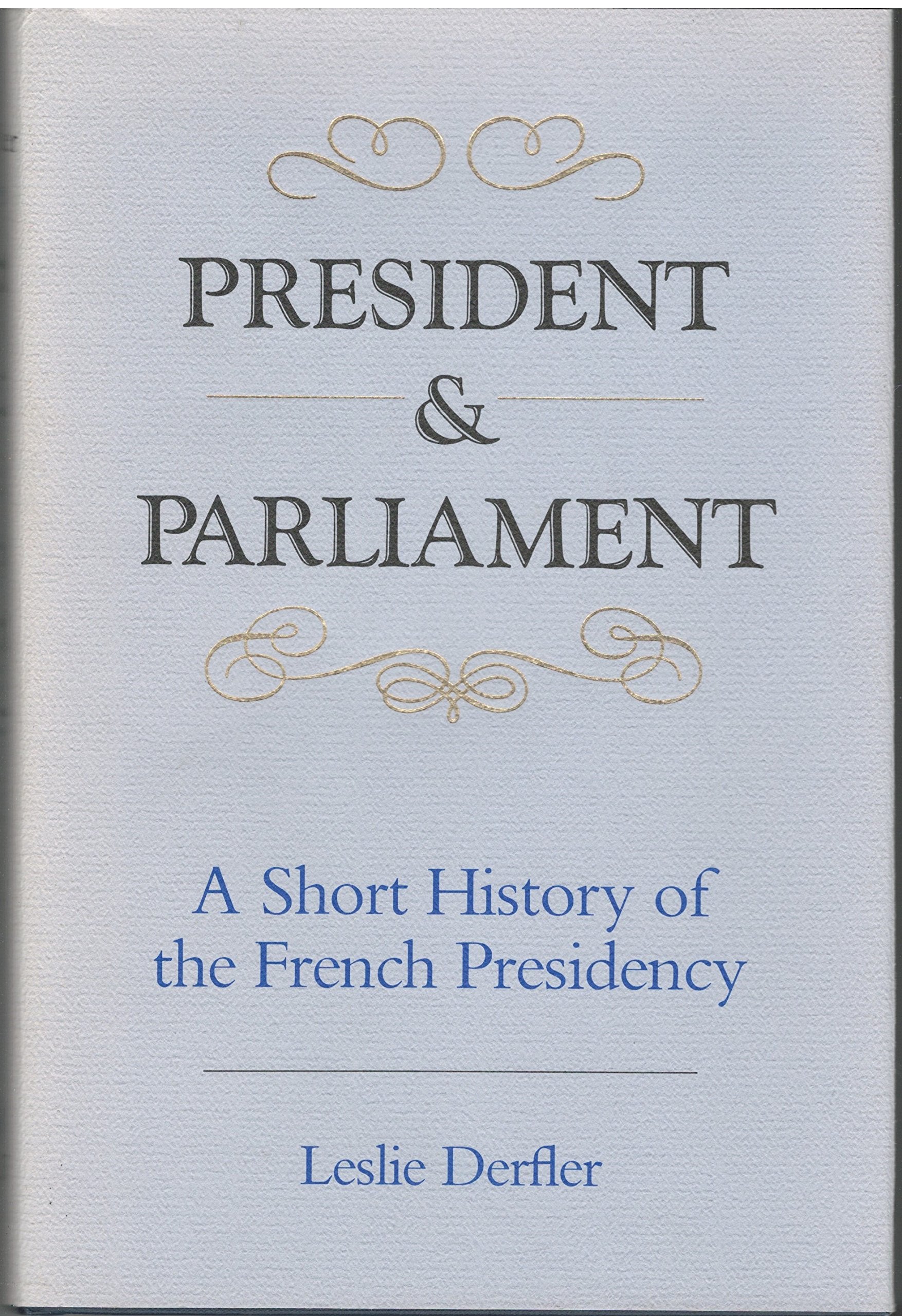 President and Parliament: A Short History of the French Presidency,Used