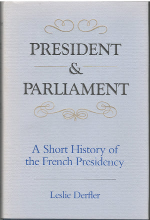 President and Parliament: A Short History of the French Presidency,Used