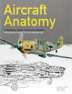 Aircraft Anatomy: A technical guide to military aircraft from World War II to the modern day,Used