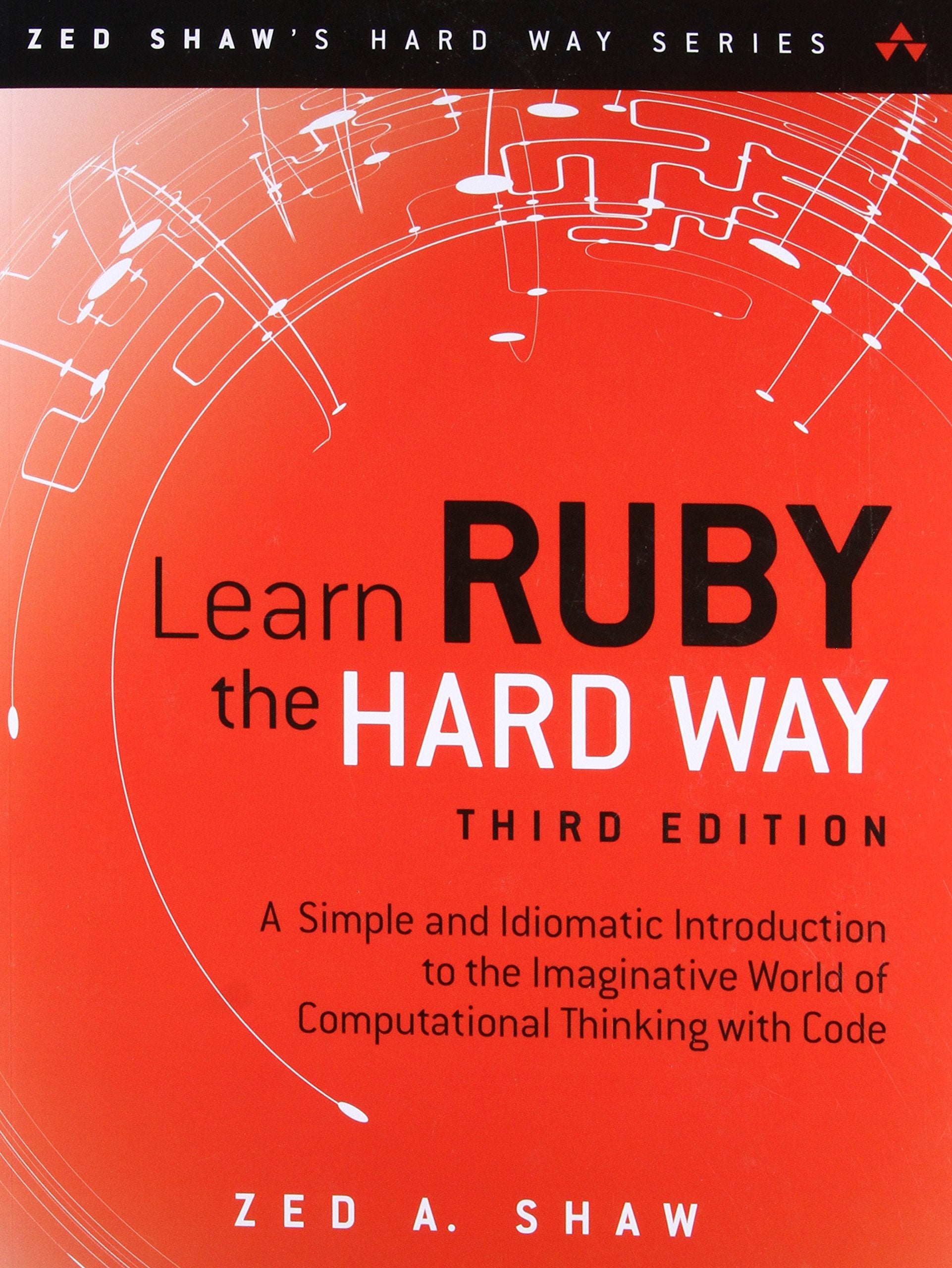Learn Ruby the Hard Way: A Simple and Idiomatic Introduction to the Imaginative World Of Computational Thinking with Code (Zed S,Used
