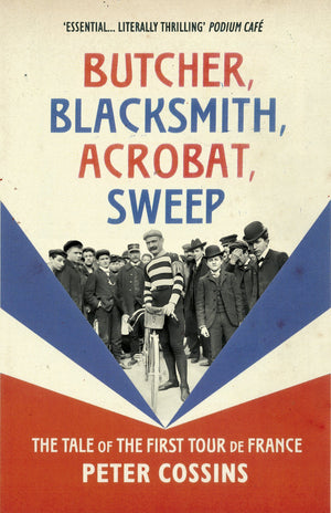 Butcher, Blacksmith, Acrobat, Sweep: The Tale of the First Tour de France,Used