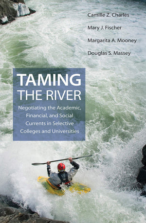 Taming the River: Negotiating the Academic, Financial, and Social Currents in Selective Colleges and Universities (The William G,Used