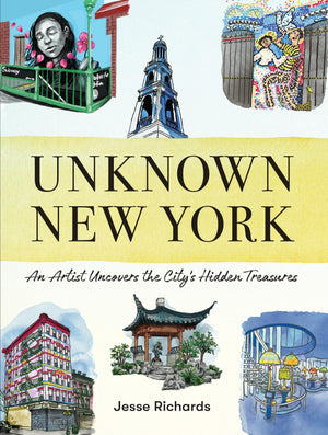 Unknown New York: An Artist Uncovers the Citys Hidden Treasures