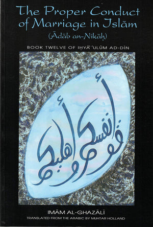 The Proper Conduct of Marriage in Islam (Adab anNikah): Book 12 of Ihya 'Ulum adDin,Used