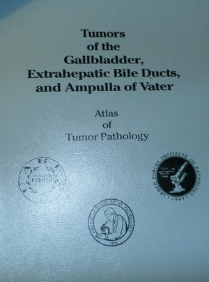Atlas of Tumors of the Gallbladder, Extrahepatic Bile Ducts and Ampulla of Vater (Atlas of Tumor Pathology (Afip) Third),Used