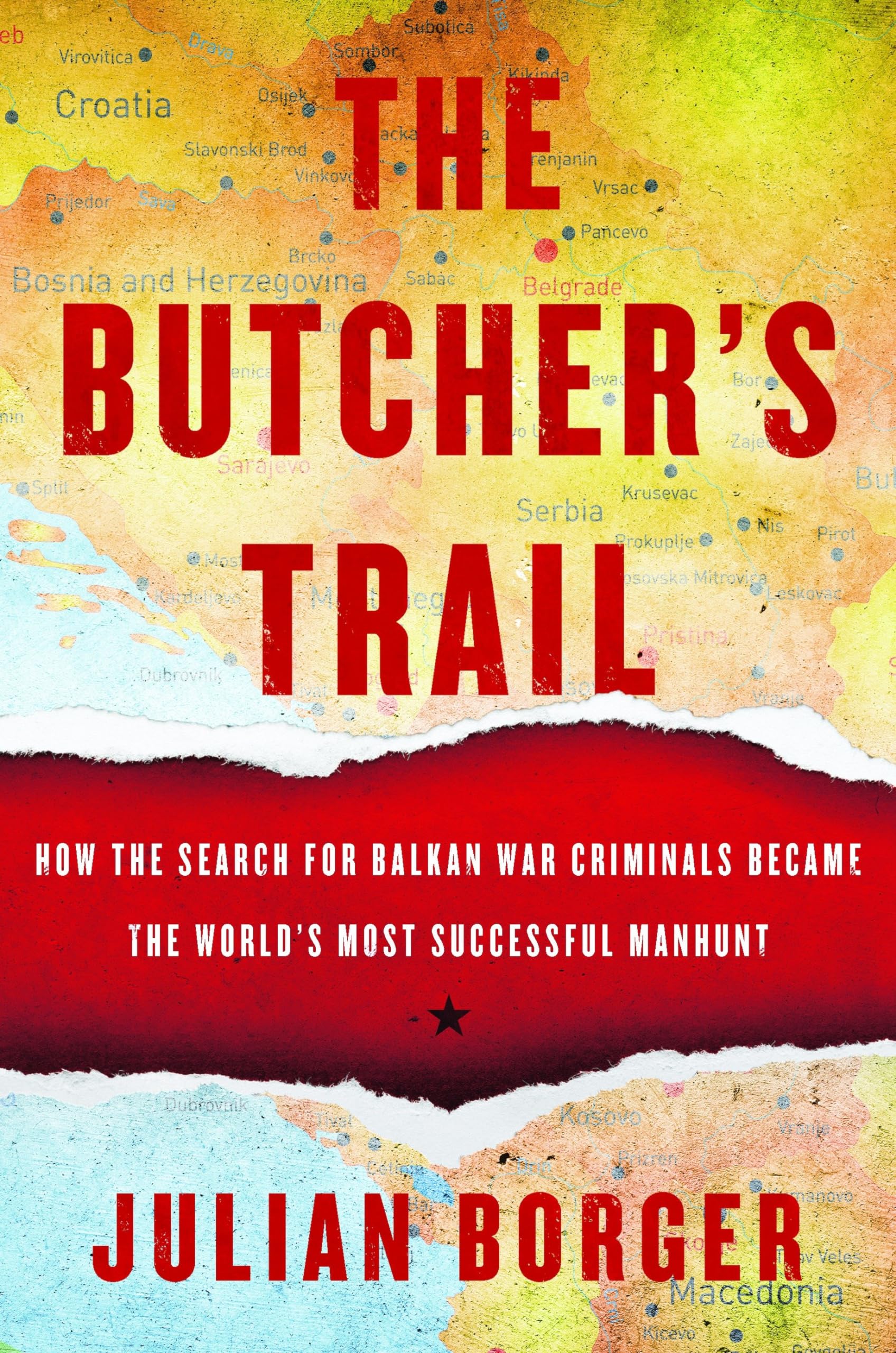 The Butcher'S Trail: How The Search For Balkan War Criminals Became The World'S Most Successful Manhunt
