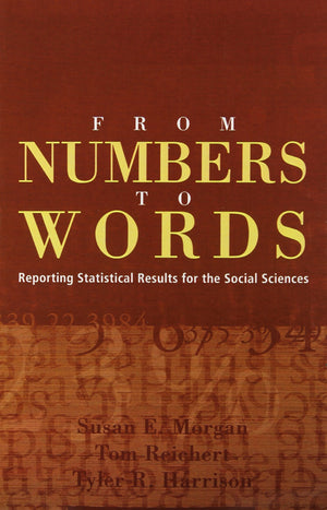 From Numbers To Words: Reporting Statistical Results For The Social Sciences,New