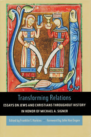 Transforming Relations: Essays on Jews and Christians throughout History in Honor of Michael A. Signer (Helen Kellogg Institute ,Used