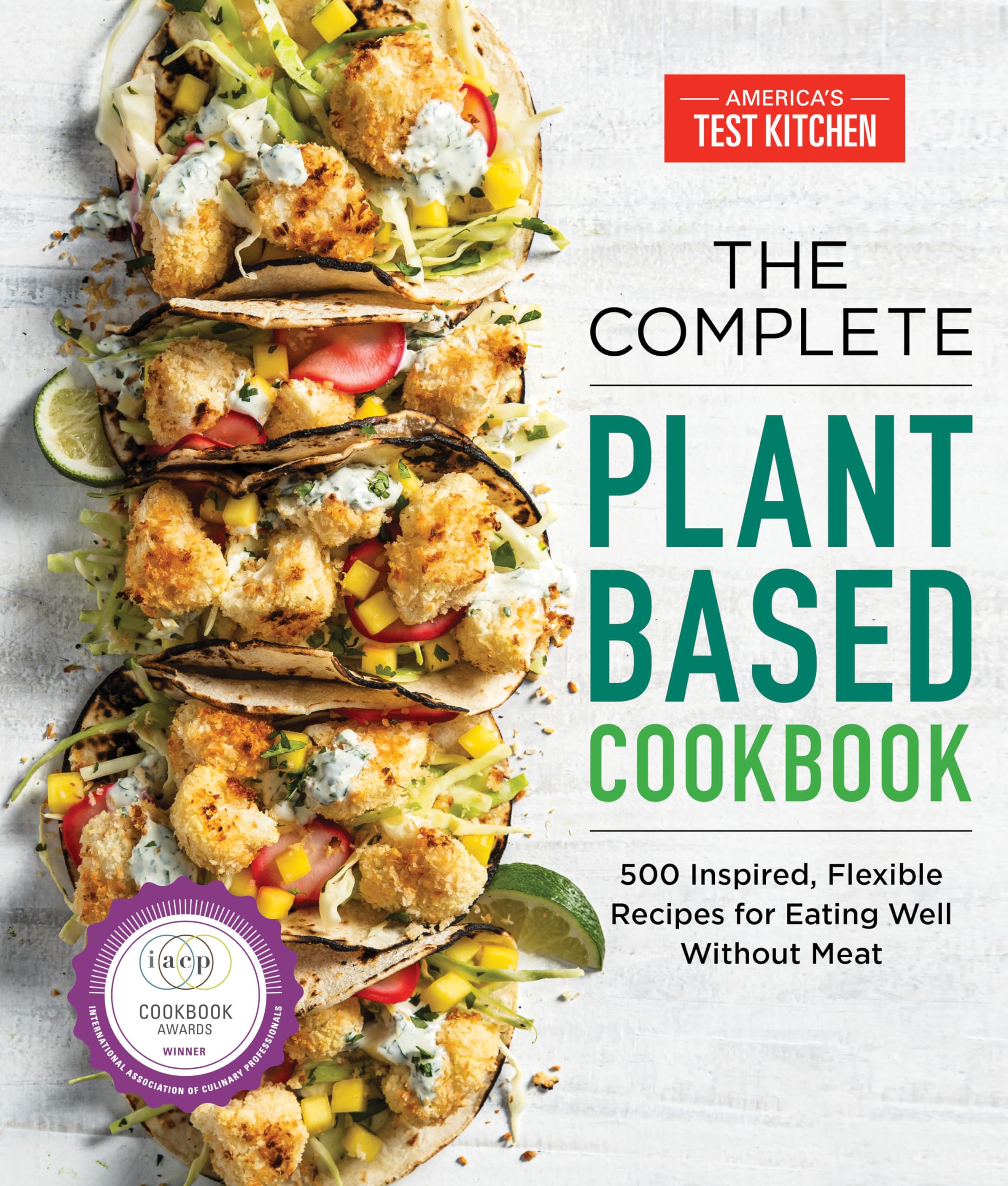 The Complete PlantBased Cookbook: 500 Inspired, Flexible Recipes for Eating Well Without Meat (The Complete ATK Cookbook Series,Used