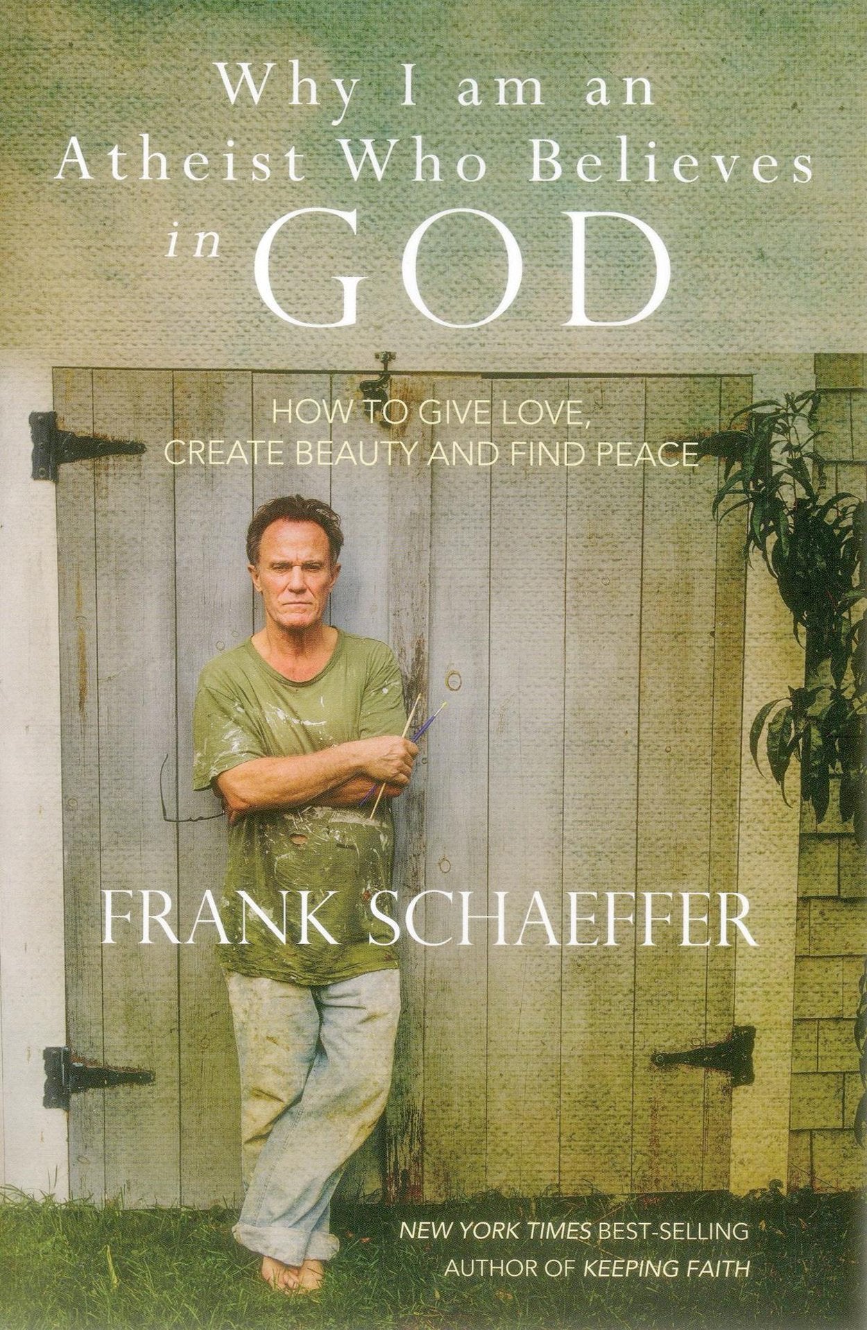 Why I Am An Atheist Who Believes In God: How To Give Love, Create Beauty And Find Peace,Used