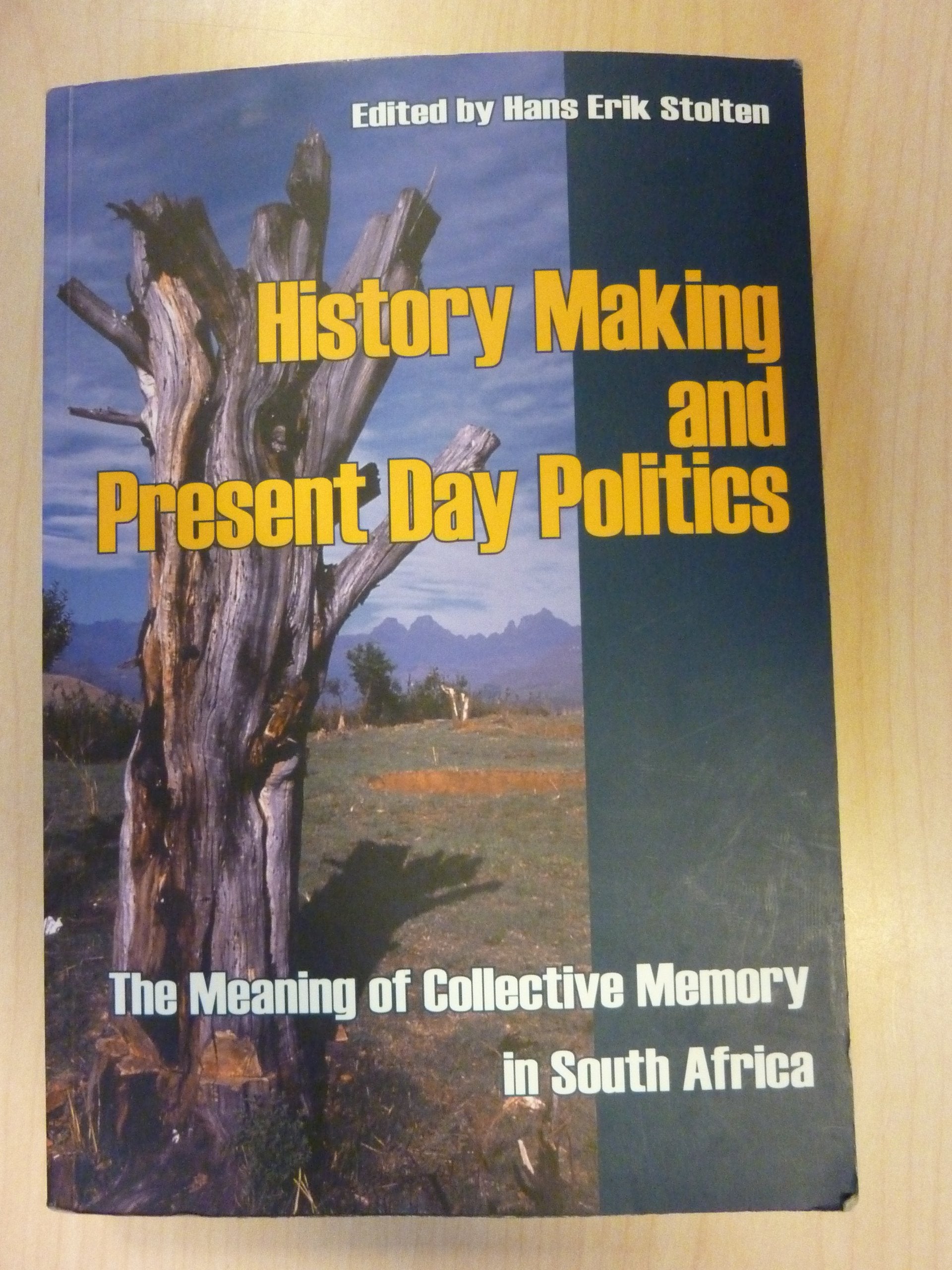 History Making and Present Day Politics: The Meaning of Collective Memory in South Africa,Used