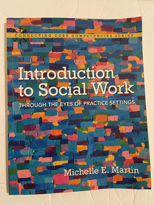 Introduction To Social Work: Through The Eyes Of Practice Settings (Connecting Core Competencies),New