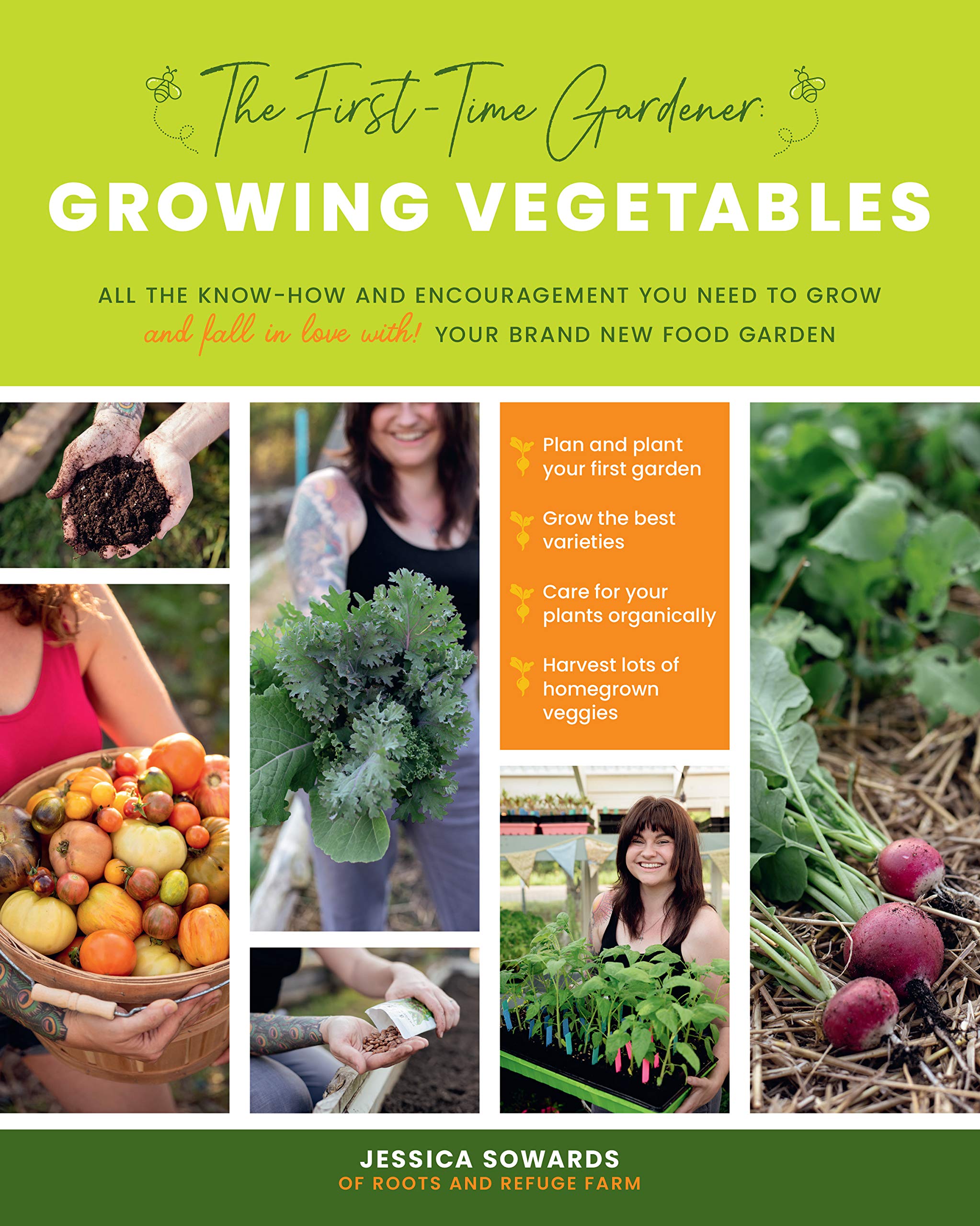 The Firsttime Gardener: Growing Vegetables: All The Knowhow And Encouragement You Need To Grow  And Fall In Love With!  Your
