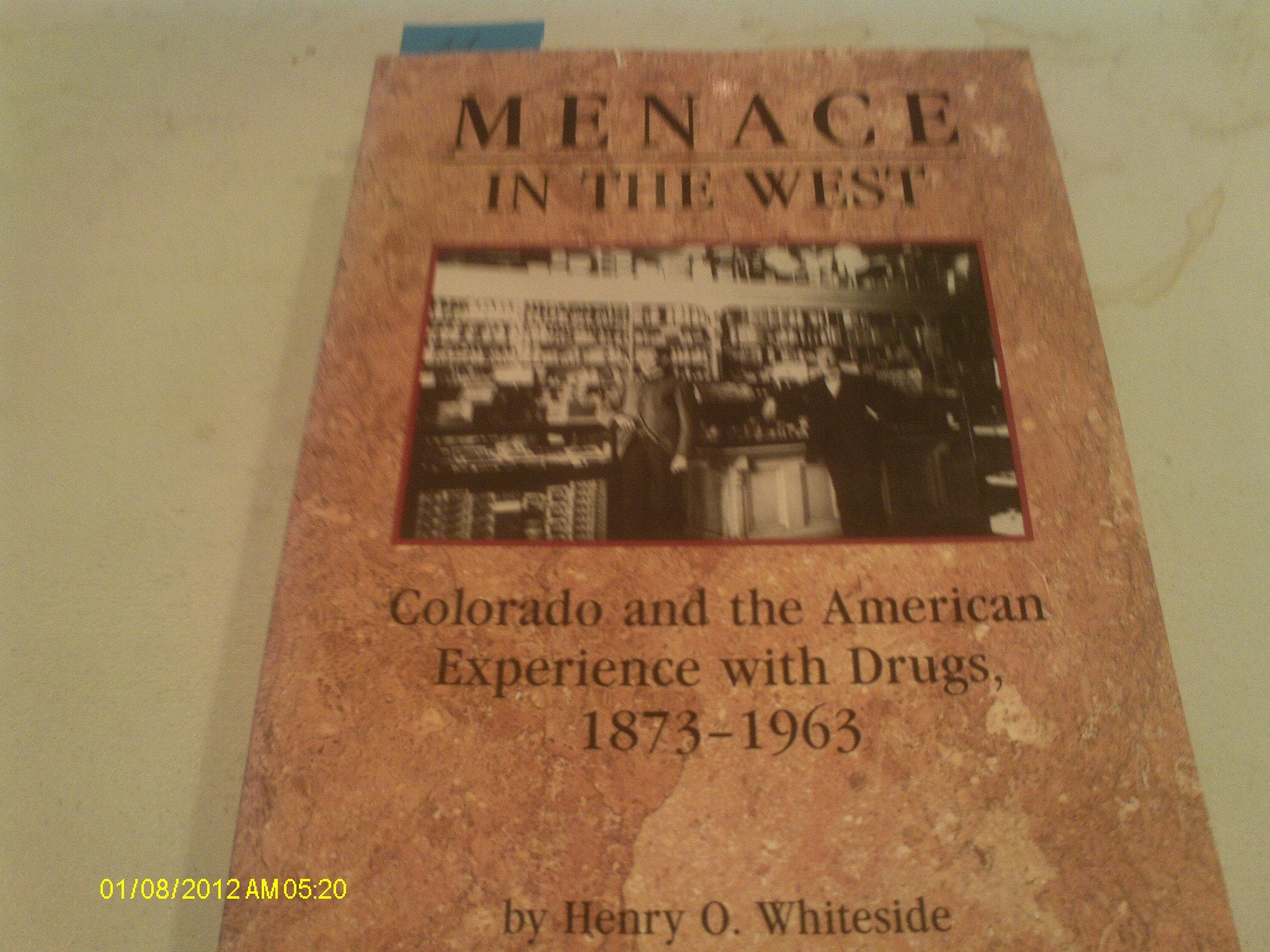Menace in the West: Colorado and the American Experience With Drugs, 18731963,Used