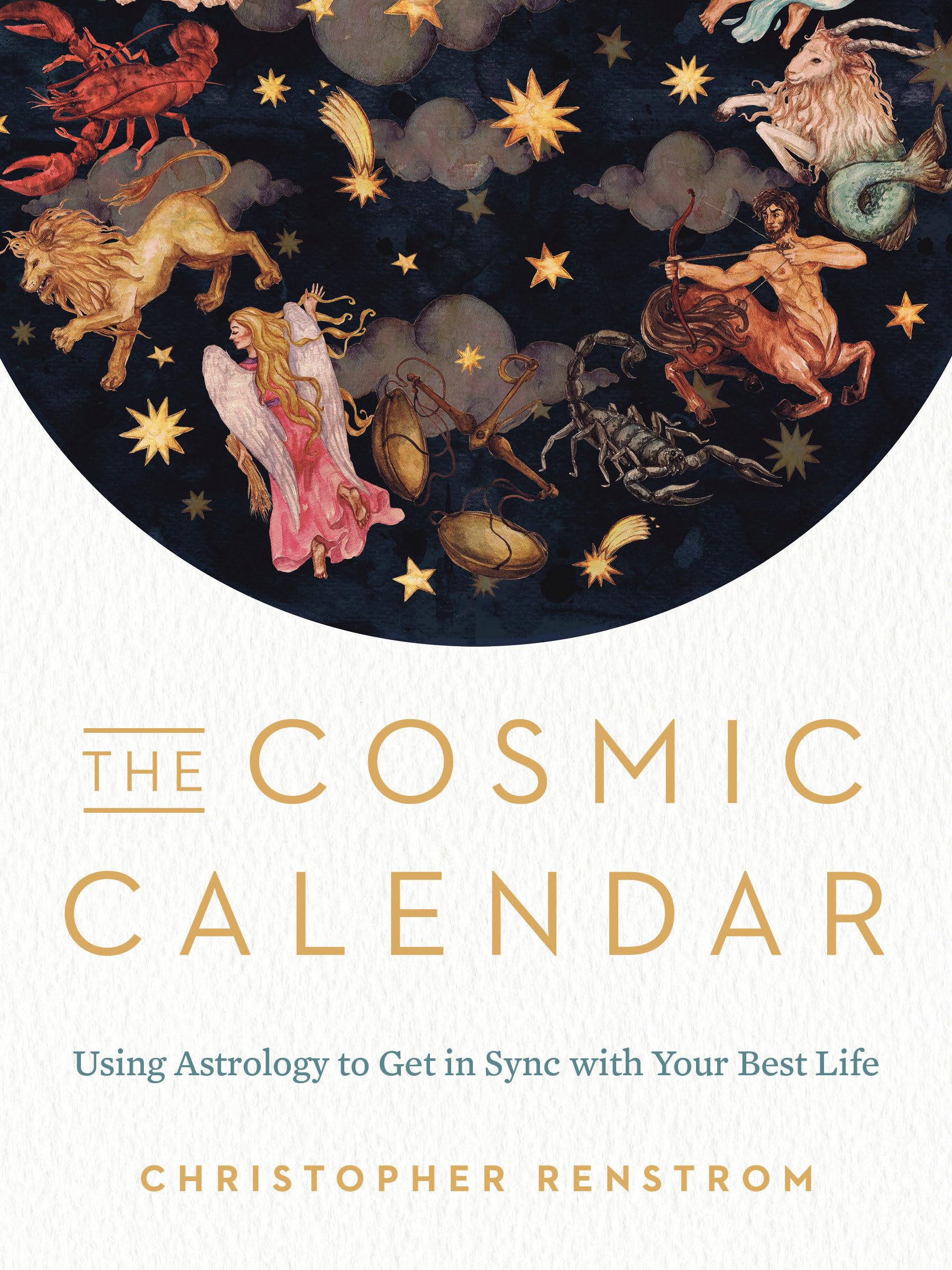 The Cosmic Calendar: Using Astrology To Get In Sync With Your Best Life,New