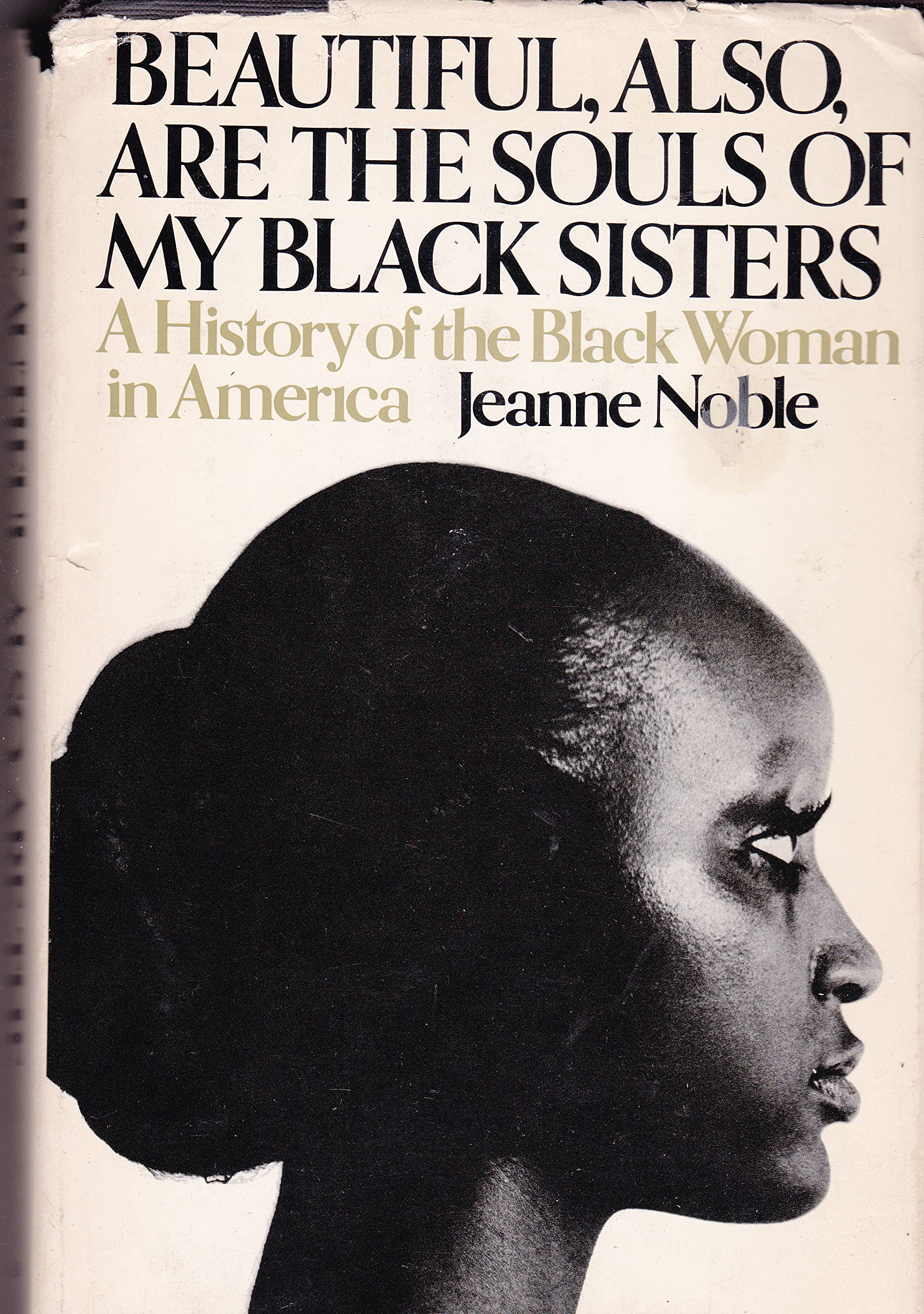 Beautiful, Also, Are the Souls of My Black Sisters: A History of the Black Woman in America,New
