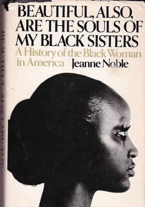 Beautiful, Also, Are the Souls of My Black Sisters: A History of the Black Woman in America,New