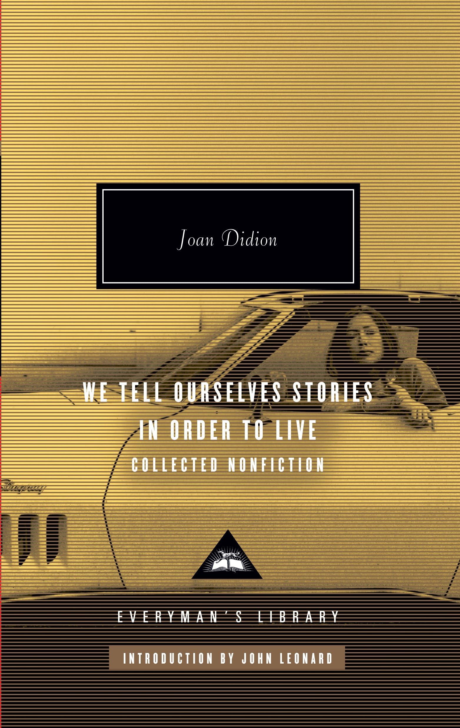 We Tell Ourselves Stories In Order To Live: Collected Nonfiction (Everyman'S Library)
