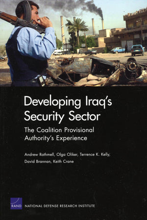 Developing Iraq'S Security Sector: The Coalition Provisional Authority'S Experience,New