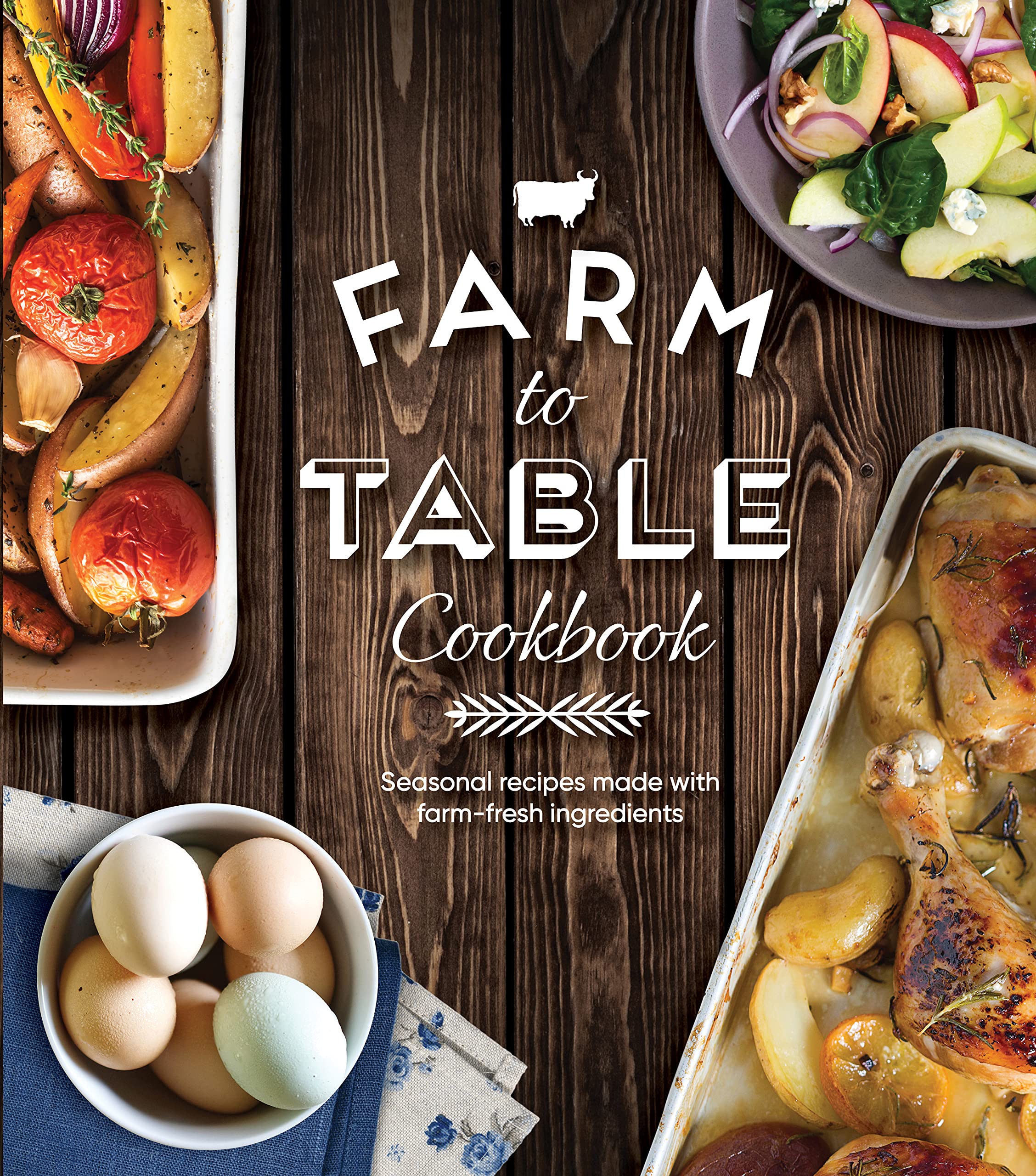 Farm To Table Cookbook: Seasonal Recipes Made With Farmfresh Ingredients