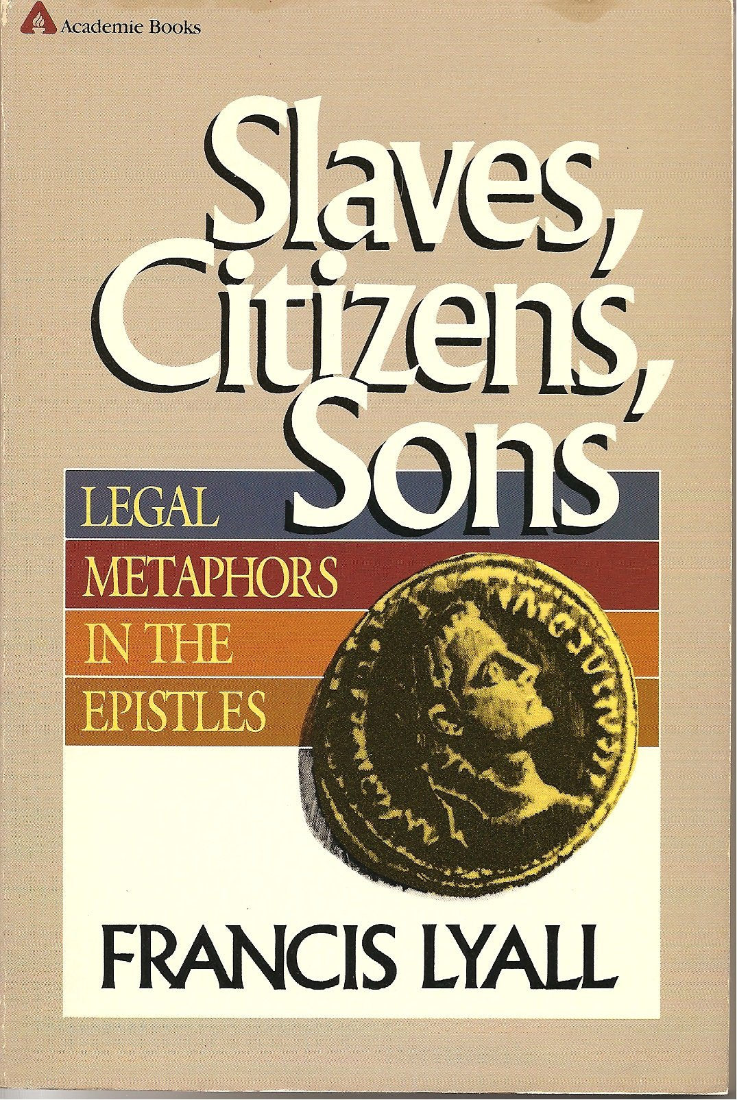 Slaves, Citizens, Sons: Legal Metaphors In The Epistles