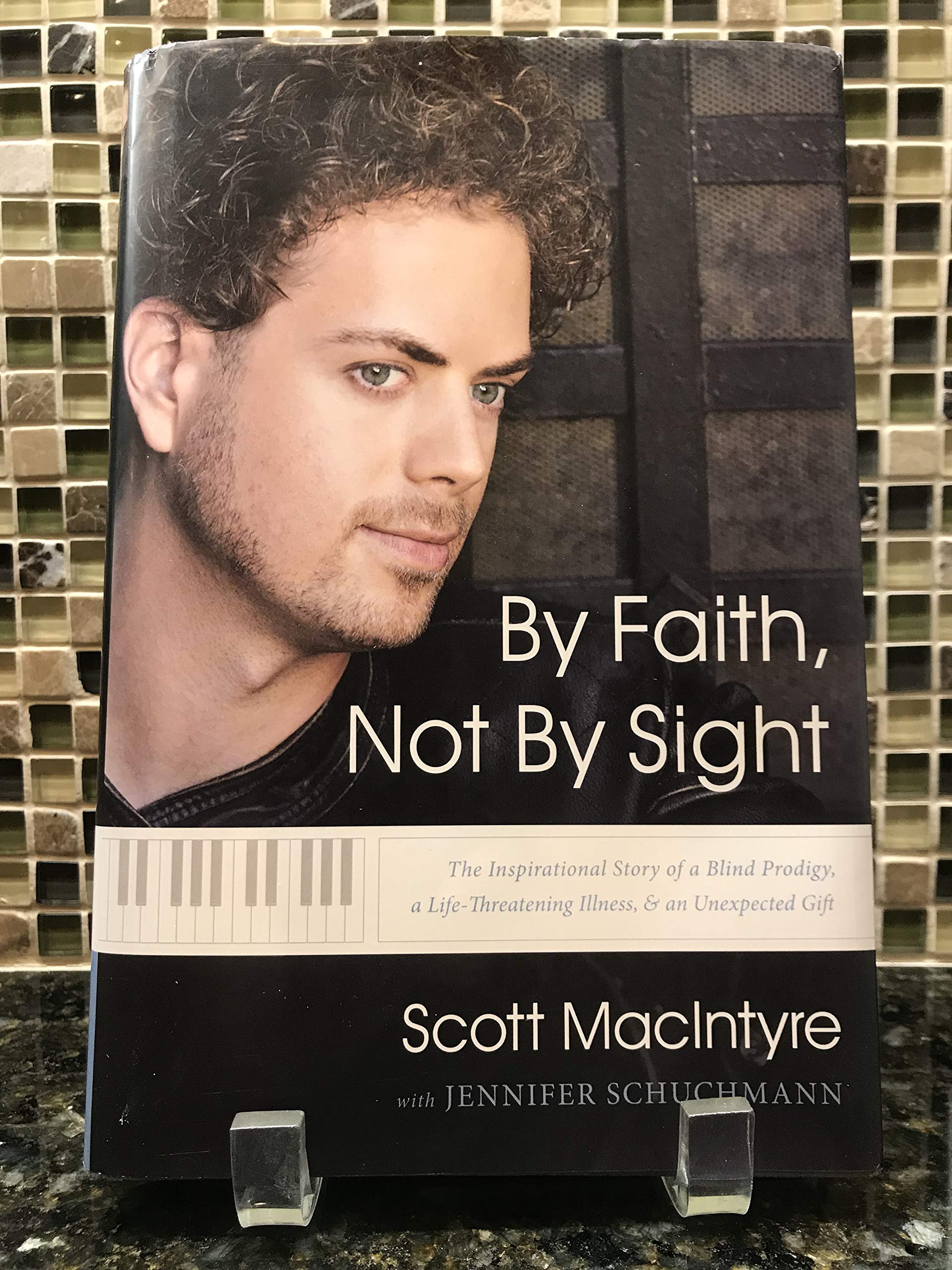 By Faith, Not by Sight: The Inspirational Story of a Blind Prodigy, a LifeThreating Illness, & an Unexpected Gift,Used