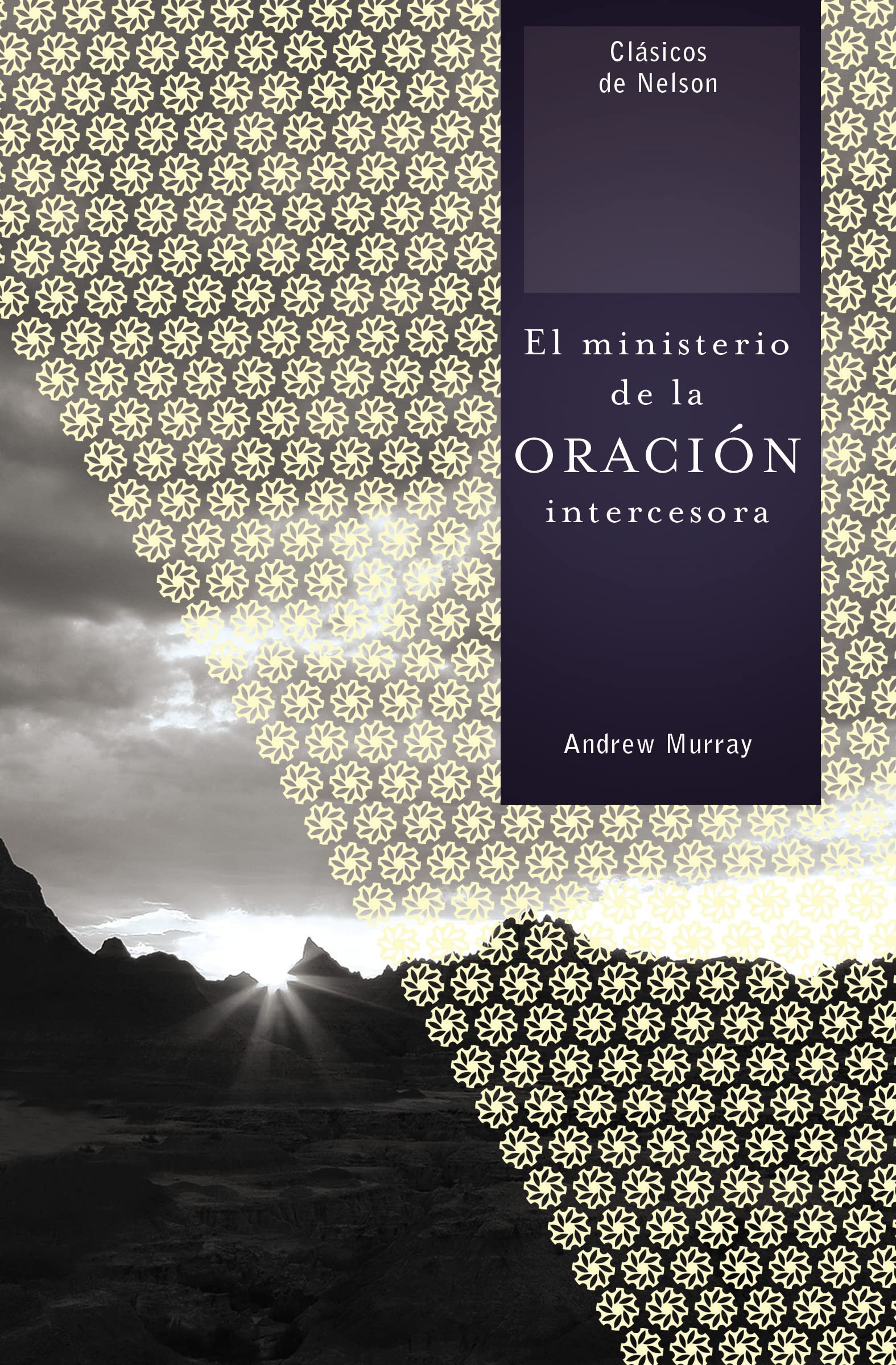 El Ministerio De La Oracin Intercesora (Clasicos De Nelson) (Spanish Edition)