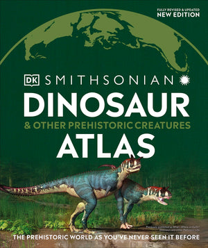 Dinosaur And Other Prehistoric Creatures Atlas: The Prehistoric World As You'Ve Never Seen It Before (Dk Where On Earth? Atlases-used