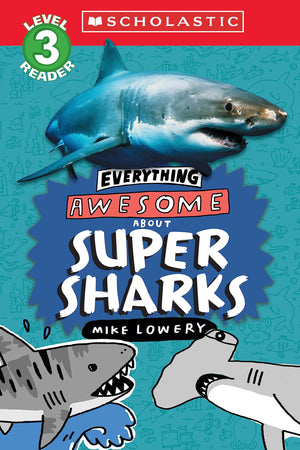 Everything Awesome About: Super Sharks (Scholastic Reader, Level 3),New