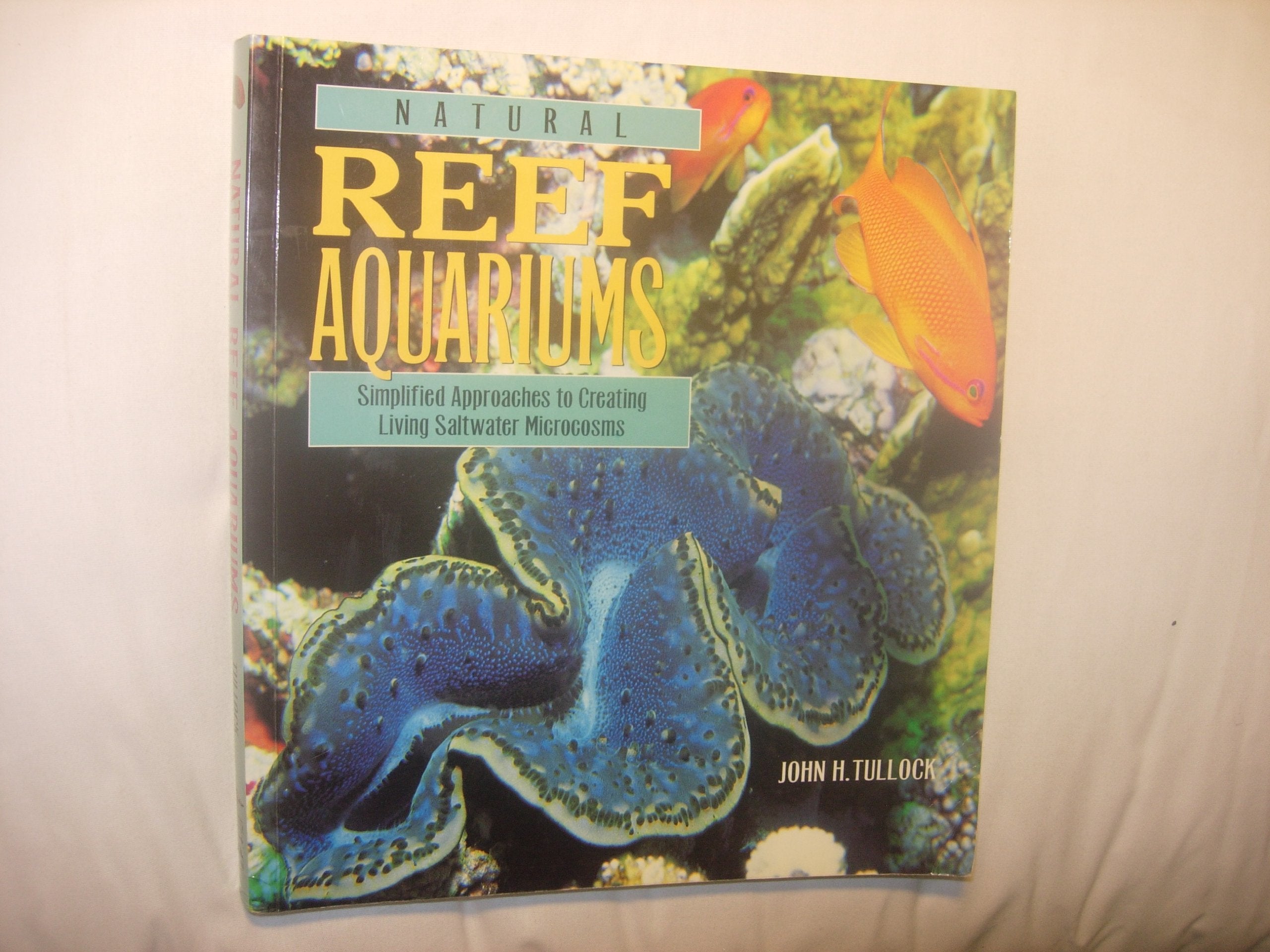 Natural Reef Aquariums: Simplified Approaches to Creating Living Saltwater Microcosms,Used