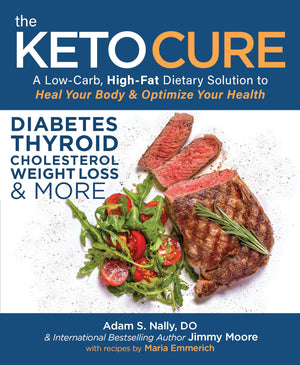 The Keto Cure: A Lowcarb, Highfat Dietary Solution To Heal Your Body & Optimize Your Health