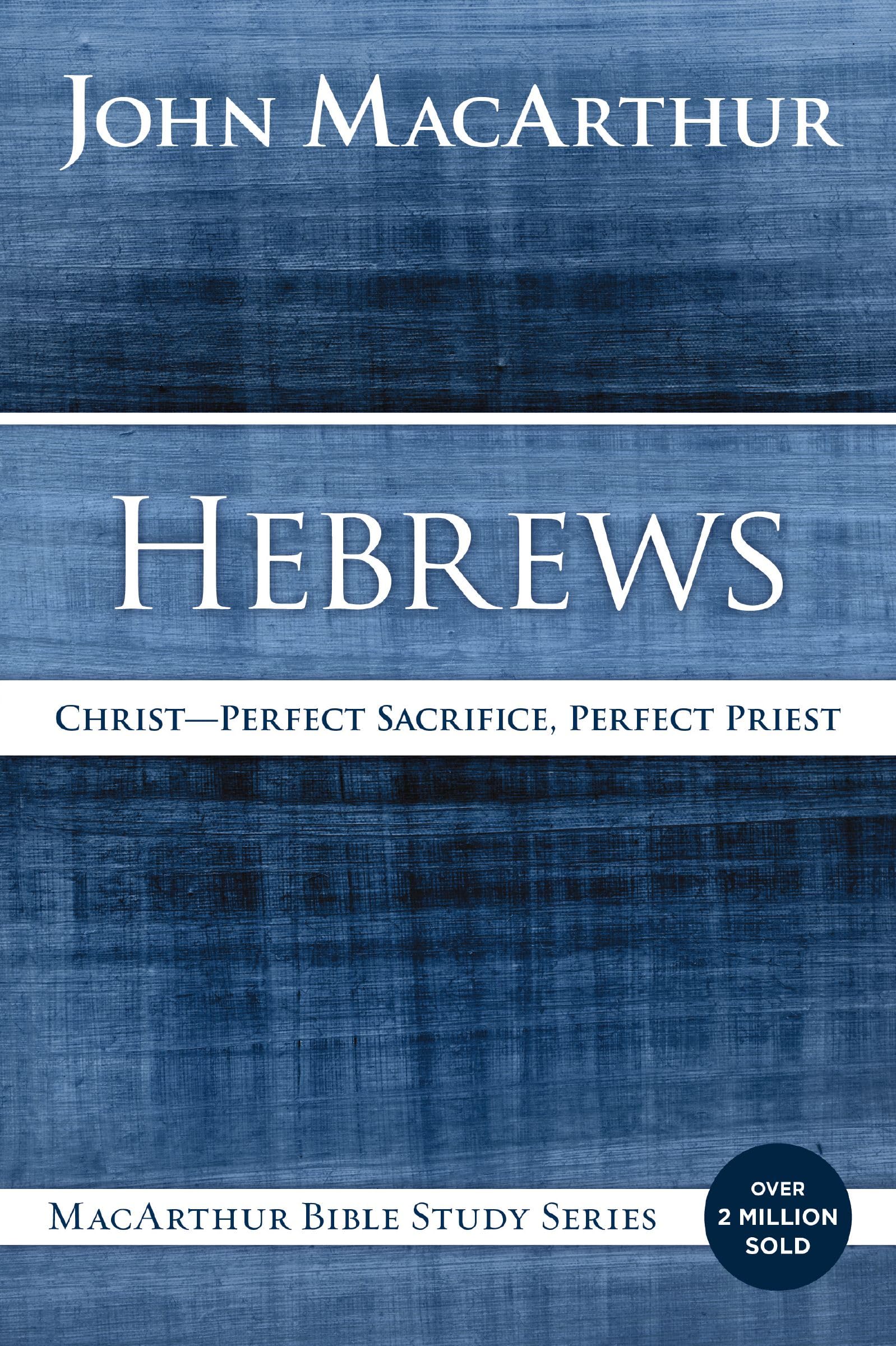 Hebrews: Christ: Perfect Sacrifice, Perfect Priest (MacArthur Bible Studies),Used