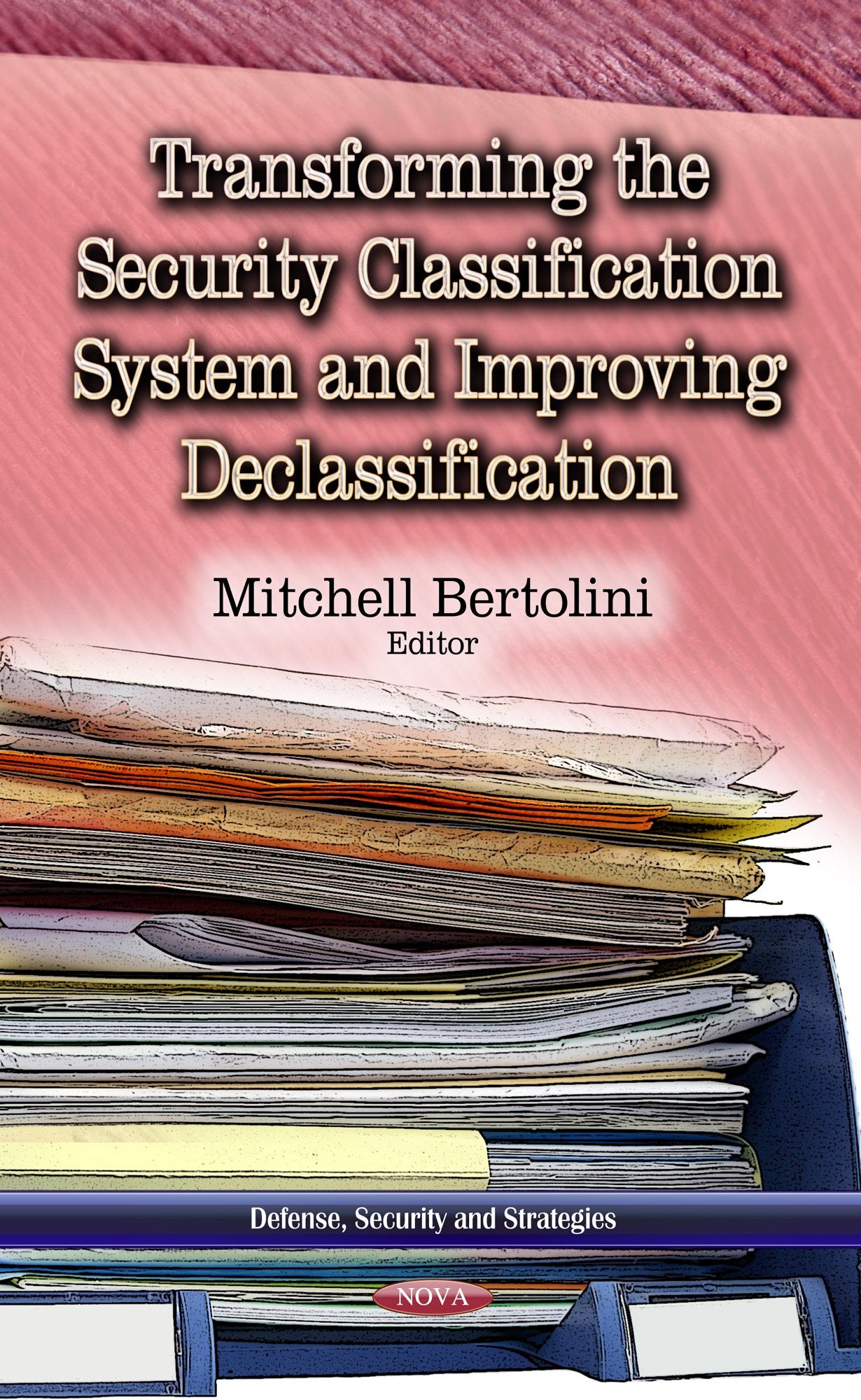 Transforming The Security Classification System And Improving Declassification (Defense, Security And Strategies),Used