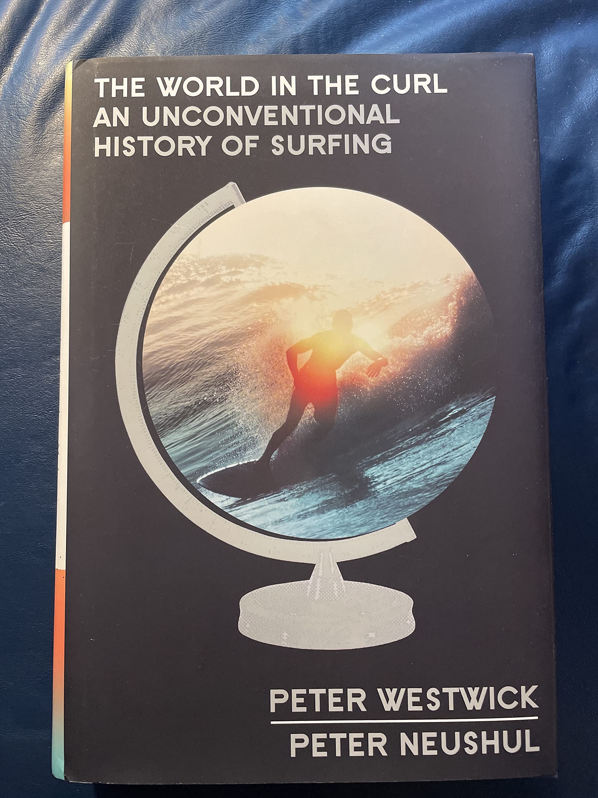 The World In The Curl: An Unconventional History Of Surfing