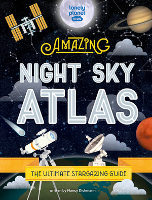 The Amazing Night Sky Atlas (Lonely Planet Kids),New
