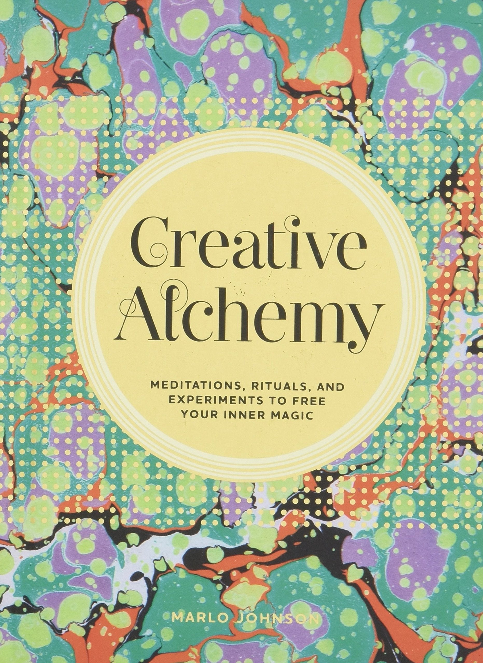 Creative Alchemy: Meditations, Rituals, And Experiments To Free Your Inner Magic (Creative Gifts, Gifts For Creatives, Gifts Abo