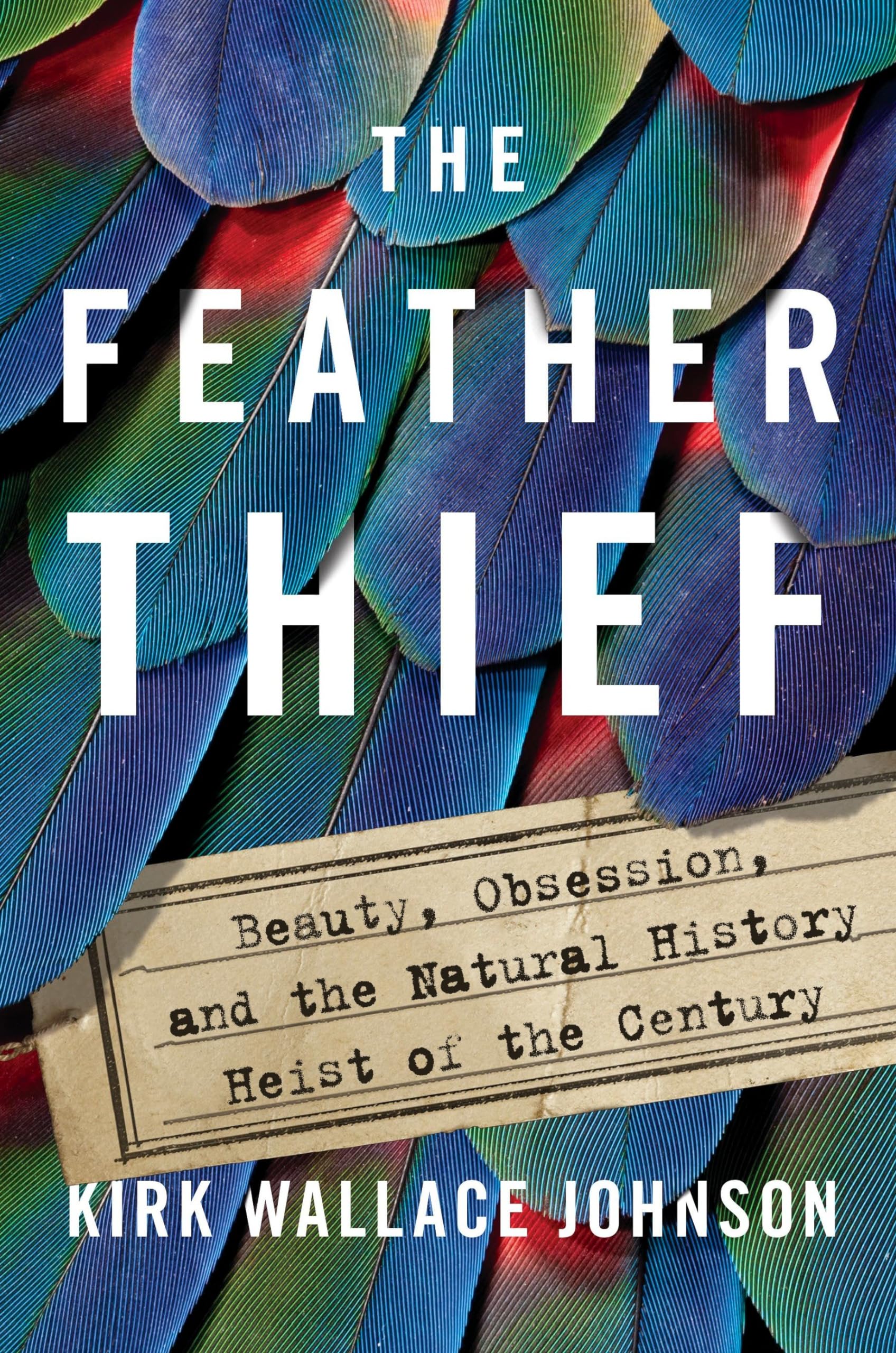 The Feather Thief: Beauty, Obsession, and the Natural History Heist of the Century,Used