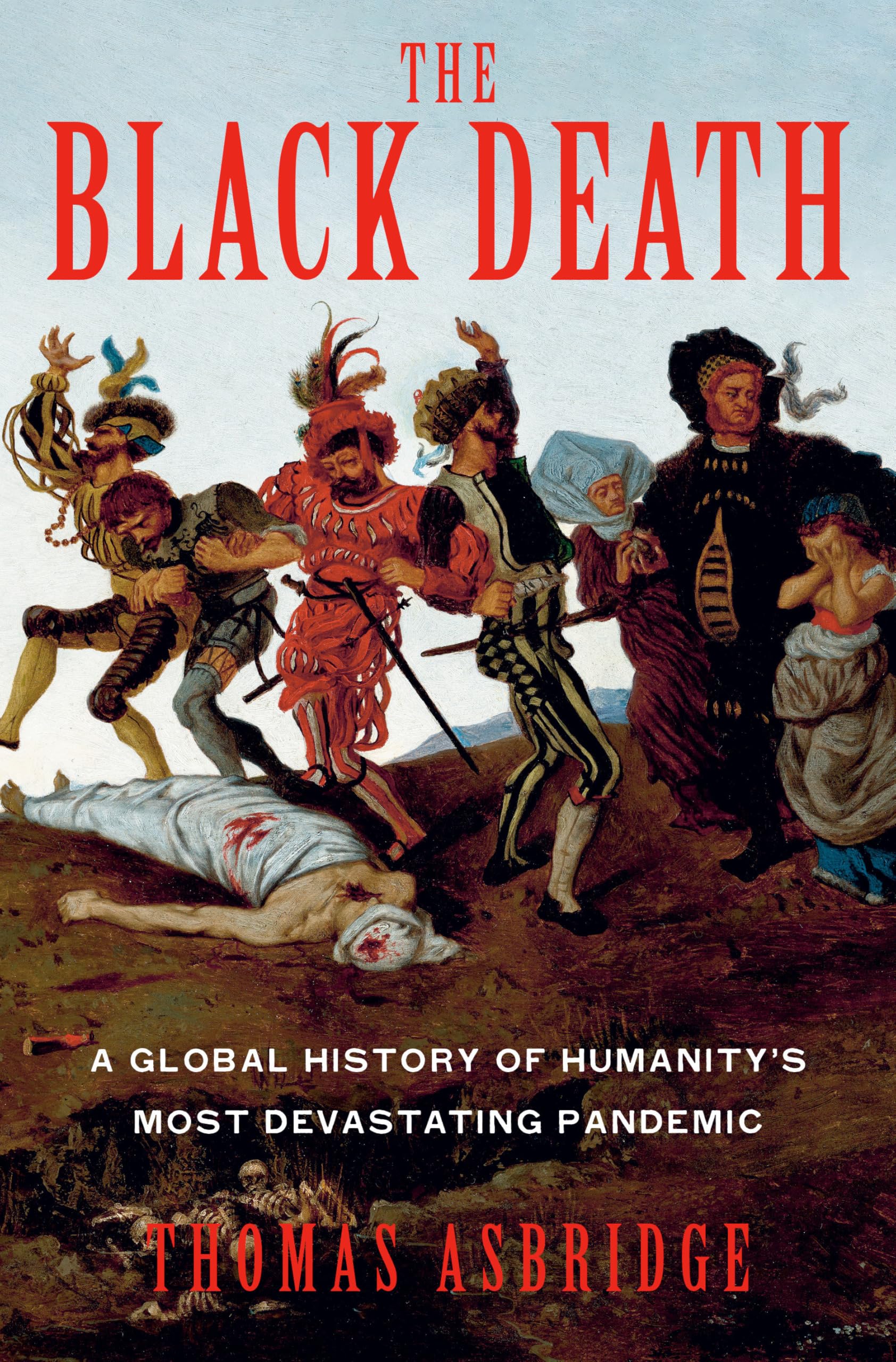 The Black Death: A Global History Of HumanityS Most Devastating Pandemic