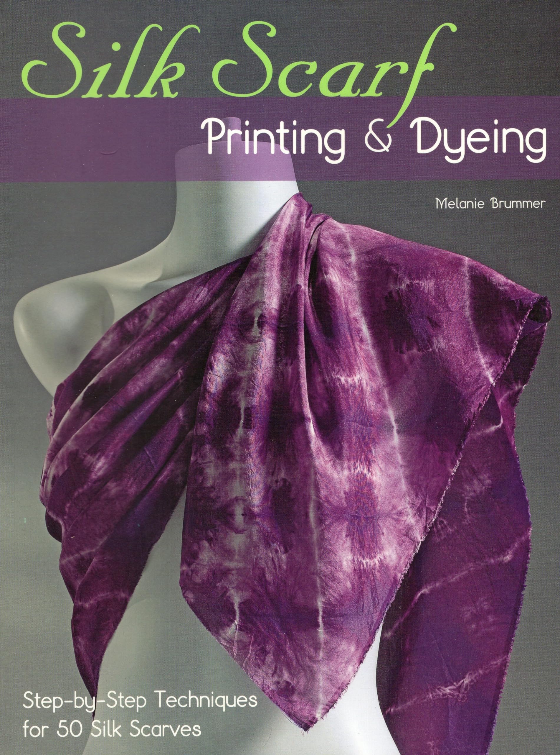 Silk Scarf Printing & Dyeing: Stepbystep Techniques For 50 Silk Scarves,Used