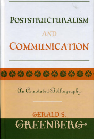 Poststructuralism And Communication: An Annotated Bibliography,Used