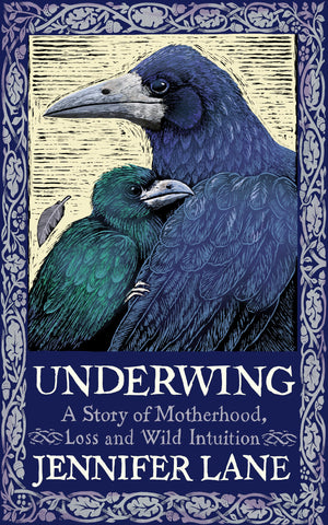 Underwing: A Story Of Motherhood, Loss And Wild Intuition